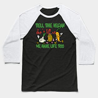 tell the vegan plant have life too. Baseball T-Shirt